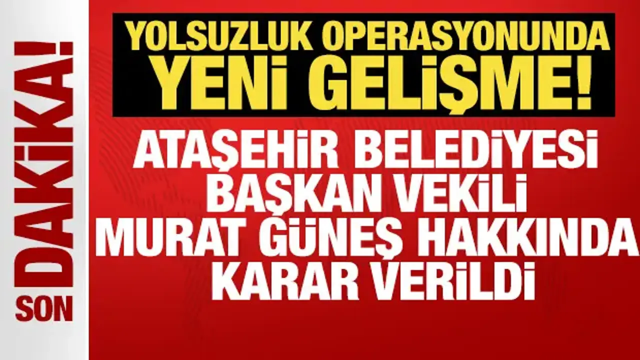 Ataşehir Belediyesi Başkan Vekili Murat Güneş tutuklandı