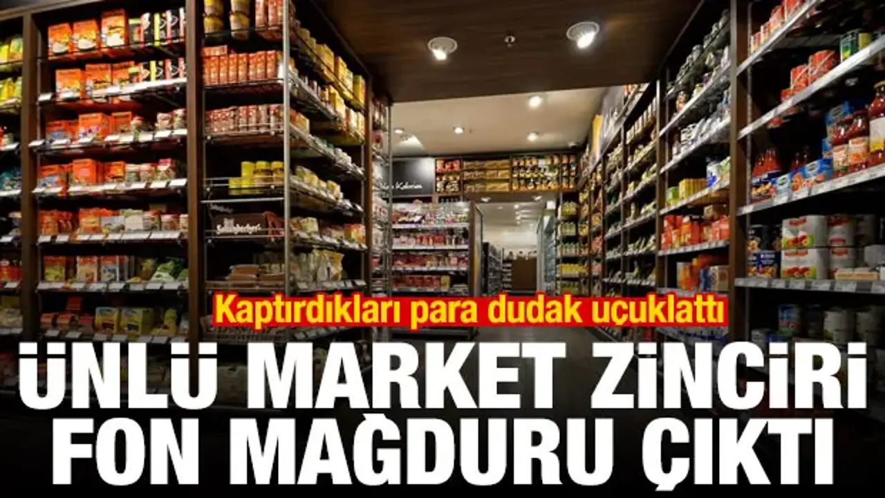 Ünlü market zinciri fon mağduru çıktı! Kaptırdıkları para dudak uçuklattı