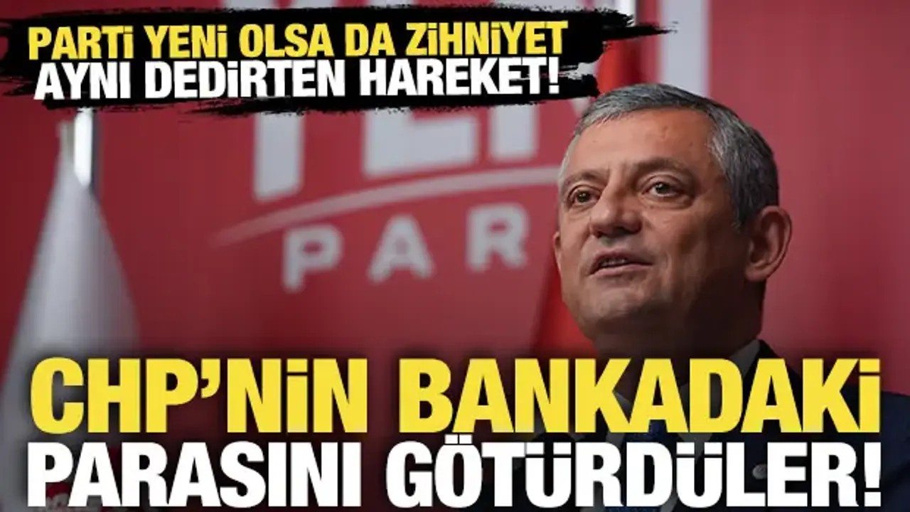 Parti yeni olsa da zihniyet aynı dedirten hareket! CHP’nin bankadaki parasını götürdüler
