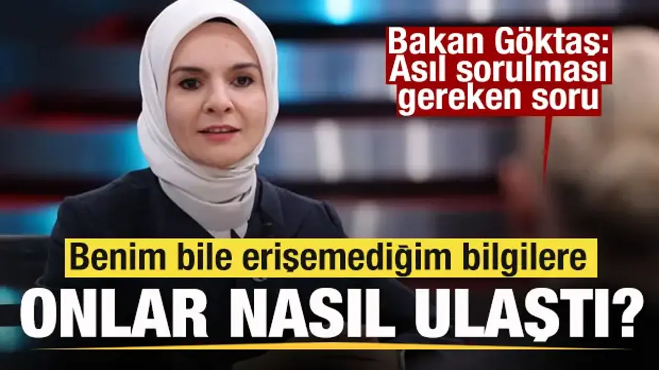 Bakan Göktaş'tan açıklama: Benim bile erişemediğim bilgilere onlar nasıl erişti?