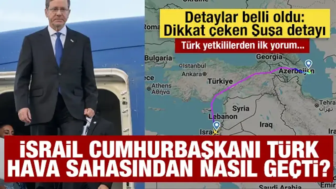 İsrail Cumhurbaşkanı Türk hava sahasından nasıl geçti? Türk yetkiliden ilk yorum: Dikkat çeken Şuşa detayı