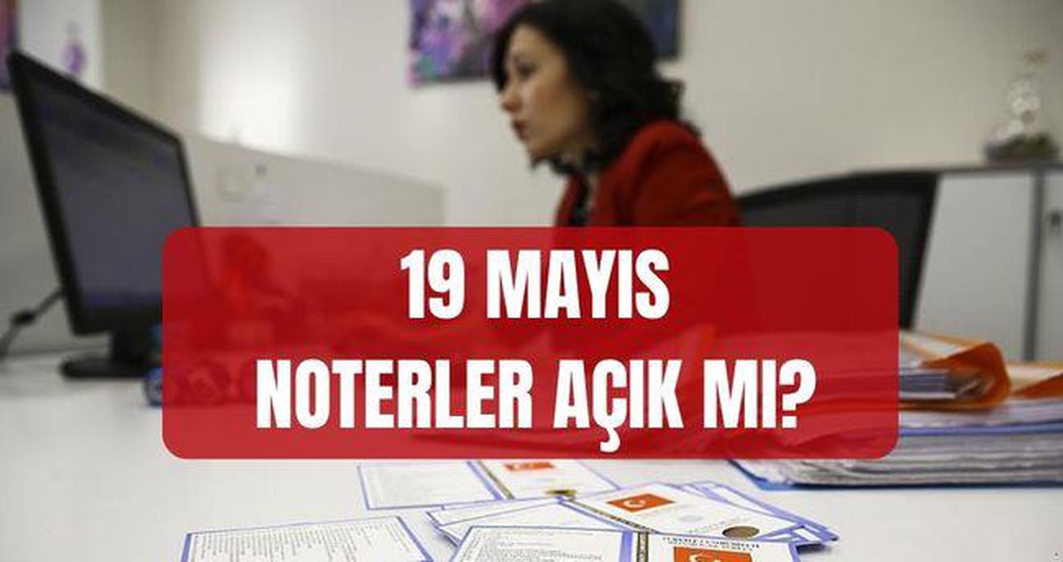 [BELEDIYE · Samsun · 19 Mayıs] 19 Mayıs Salı noterler çalışıyor mu, tatil mi, nöbetçi noterler çalışıyor mu? Yarın noterler açık mı, kapalı mı?