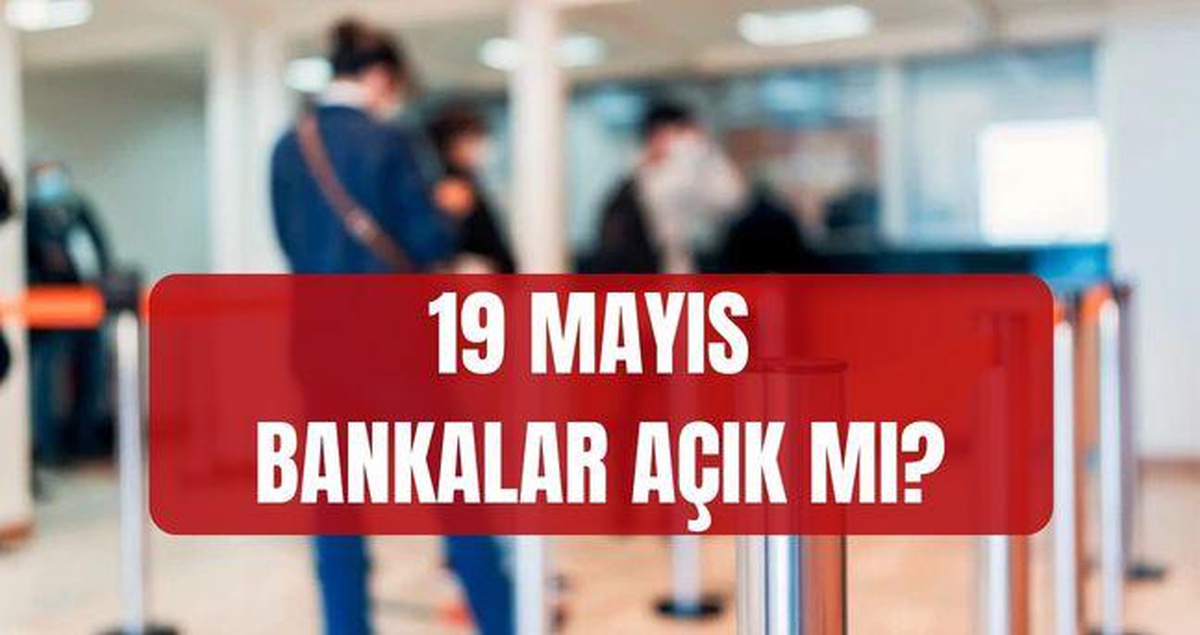 [BELEDIYE · Samsun · 19 Mayıs] 19 Mayıs Salı bankalar çalışıyor mu, tatil mi? Yarın bankalar açık mı, kapalı mı?