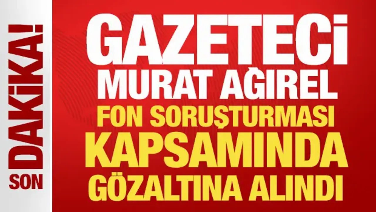 Son Dakika: Gazeteci Murat Ağırel gözaltına alındı