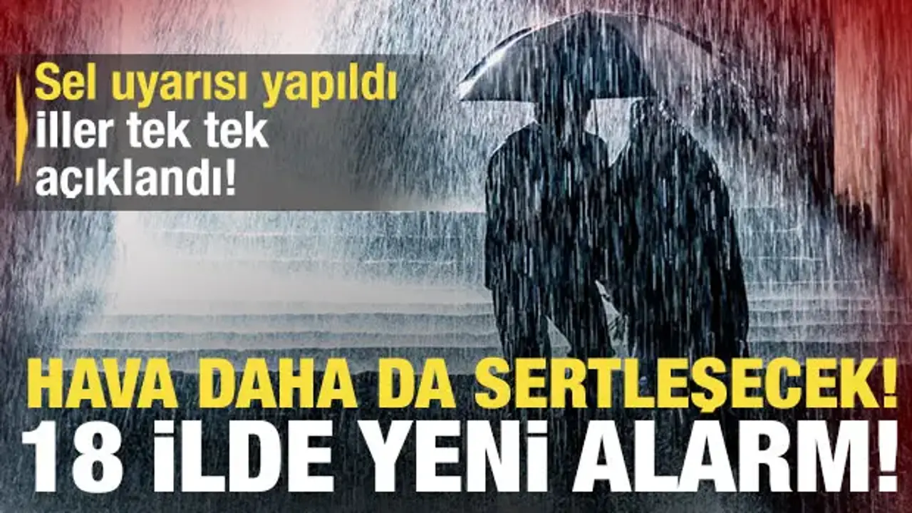 Son dakika: 18 il için 'sarı' ve 'turuncu' kodlu alarm! Yeni sel uyarısı yapıldı!