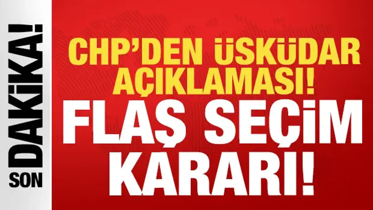 CHP'den Üsküdar Belediyesi açıklaması: Flaş seçim kararı!