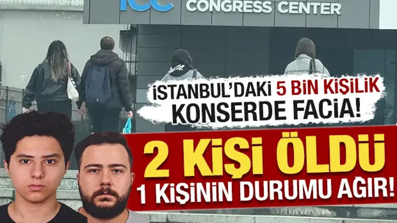İstanbul'daki 5 bin kişilik konserde facia: 2 kişi öldü, bir kişinin durumu kritik!