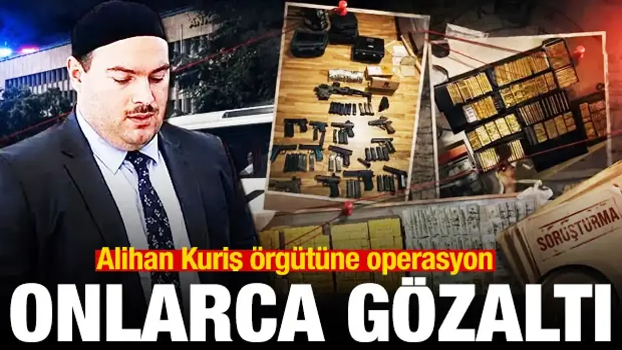 Alihan Kuriş örgütüne operasyon: Onlarca gözaltı