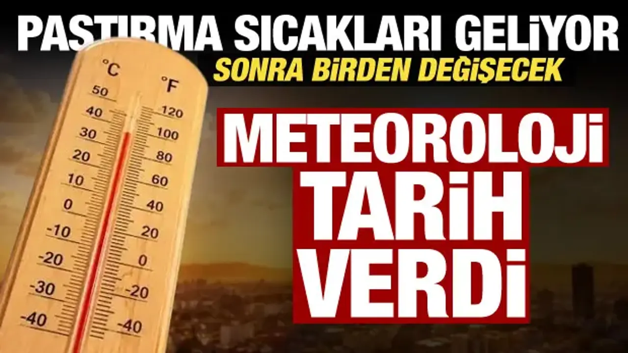 Pastırma yazı geliyor! Sıcaklıklar 30 dereceye dayanacak, hafta sonu değişecek