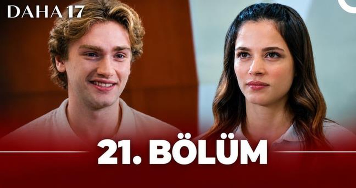 Daha 17 21. bölüm izle: Daha 17 21. bölüm full, Hd nereden izlenir? Son bölümde neler oldu?