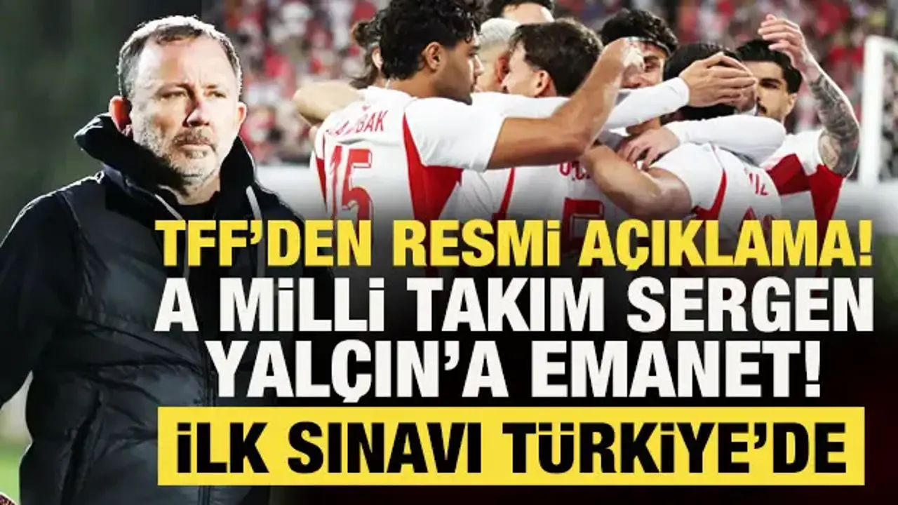 TFF'den resmi açıklama! A Milli Takım, 4 yıllığına Sergen Yalçın'a emanet