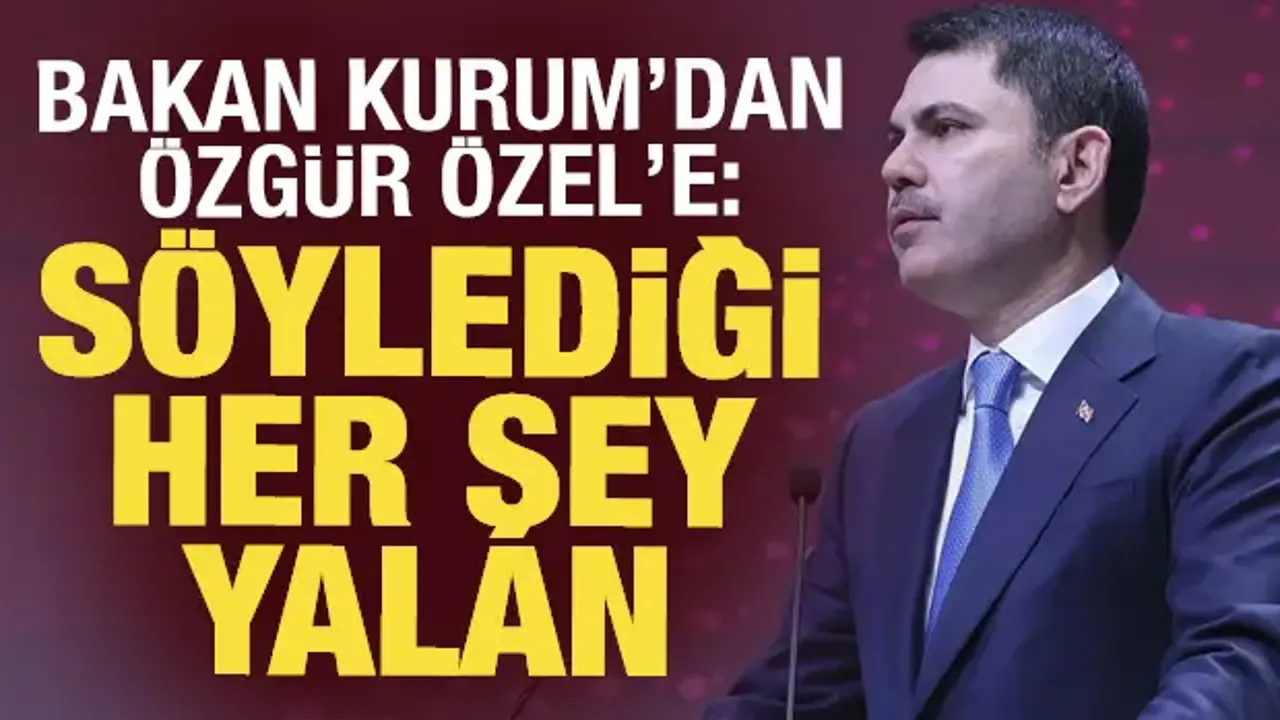 Bakan Kurum, Yeni Parti Genel Başkanı Özel’in iddialarını yalanladı