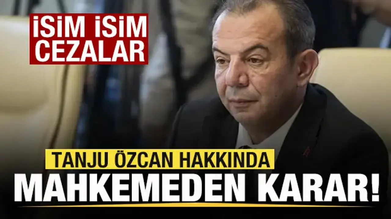 Son dakika: Tanju Özcan hakkında mahkemeden karar! İsim isim cezalar