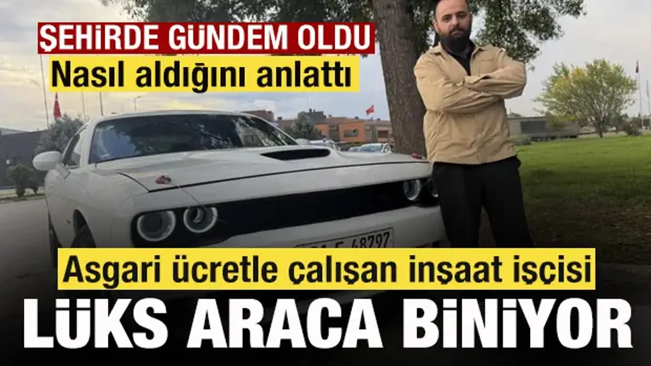 Asgari ücretli inşaat işçisinin lüks aracı gündem oldu! Şehirde herkes onu konuşuyor