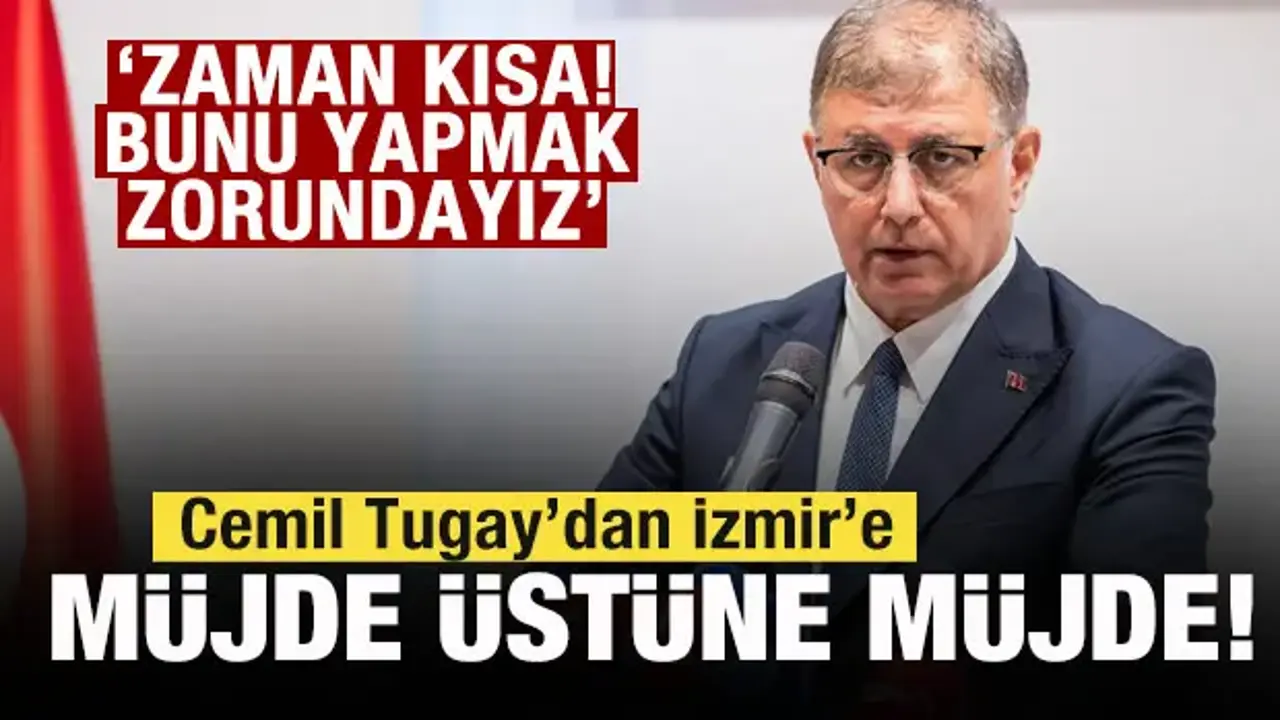 Cemil Tugay'dan İzmir'e müjde üstüne müjde: Zaman kısa! Bunu yapmak zorundayız