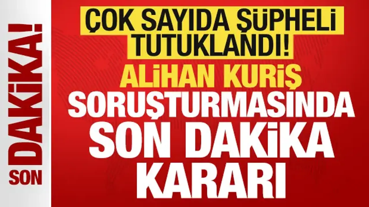 Alihan Kuriş suç örgütü soruşturmasında karar: Çok sayıda şüpheli tutuklandı