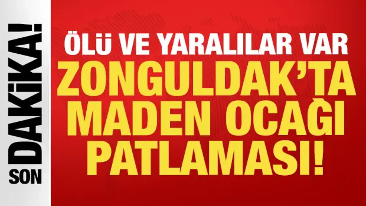 Zonguldak'ta maden ocağında patlama: Ölü ve yaralılar var!