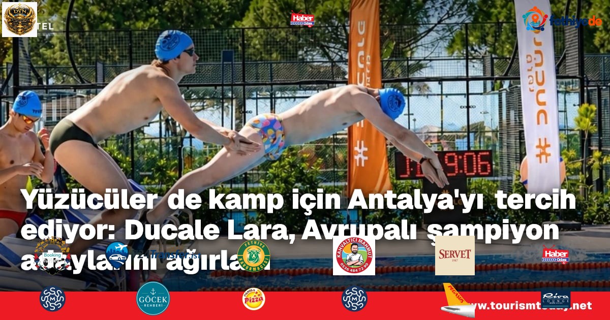 Yüzücüler de kamp için Antalya'yı tercih ediyor: Ducale Lara, Avrupalı şampiyon adaylarını ağırladı