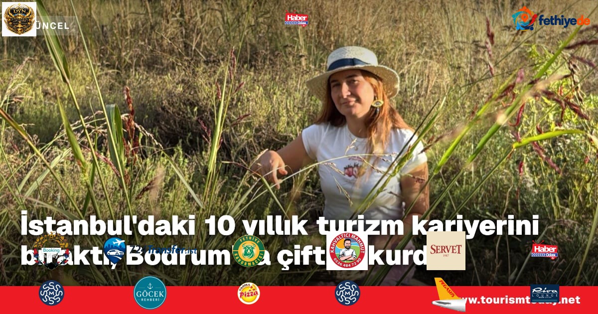 İstanbul'daki 10 yıllık turizm kariyerini bıraktı, Bodrum'da çiftlik kurdu