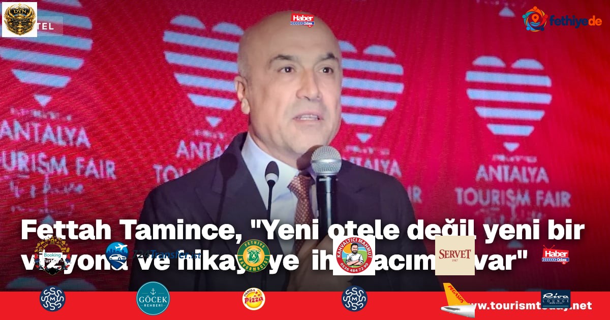Fettah Tamince, "Yeni otele değil yeni bir vizyona ve hikayeye ihtiyacımız var"