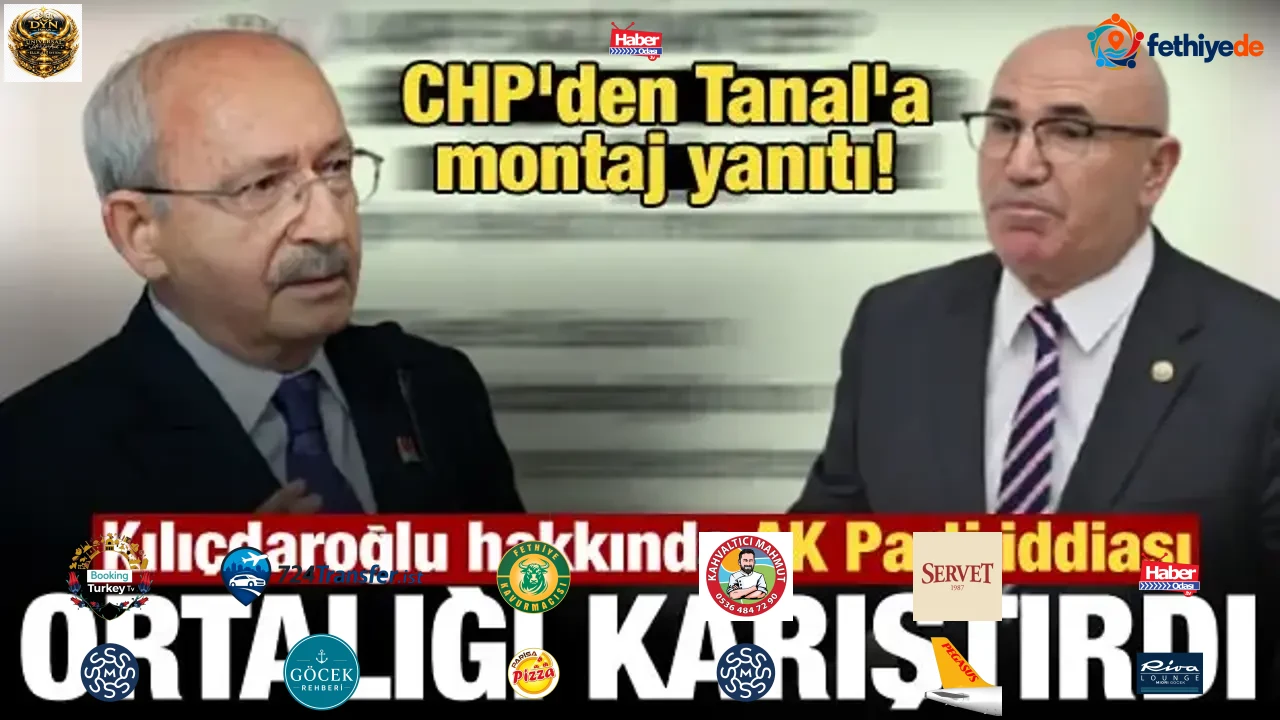 CHP’den Mahmut Tanal’a Kılıçdaroğlu tepkisi: Montaj olduğu açıkça görülüyor