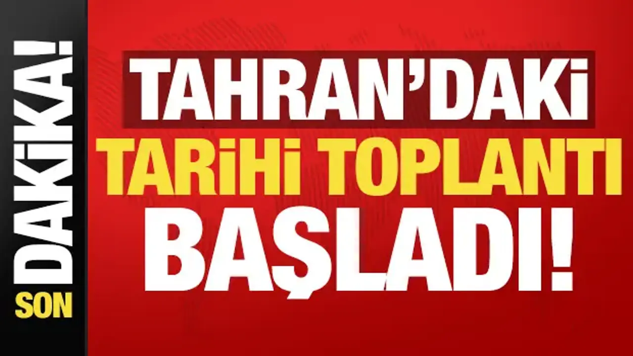 Son dakika: Tahran'daki tarihi toplantı başladı!