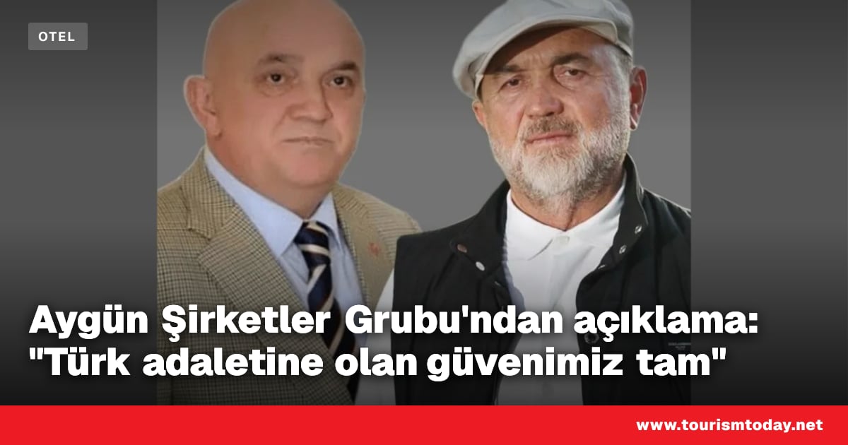 Aygün Şirketler Grubu'ndan açıklama: "Türk adaletine olan güvenimiz tam"