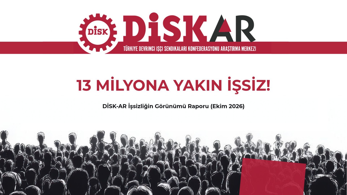 DİSK-AR geniş tanımlı işsiz sayısının 12 milyon 762 bine yükseldiğini açıkladı