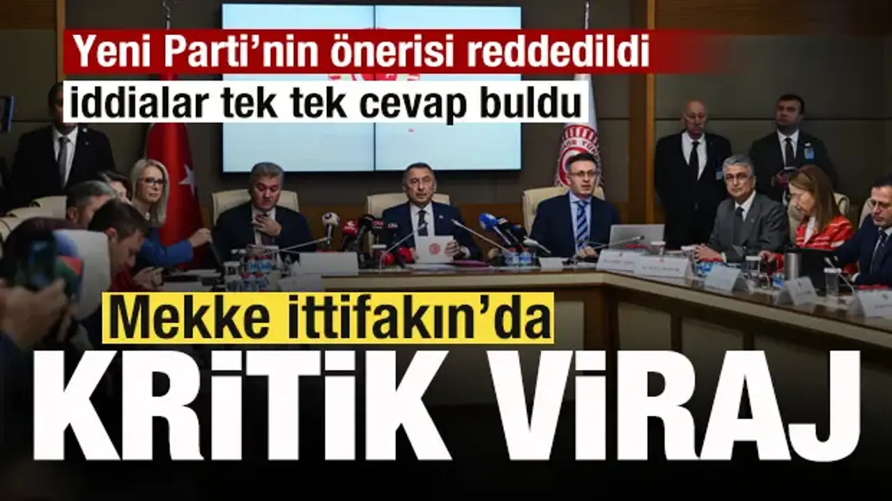 ‘Mekke İttifakı'nda sıcak gelişme! Görüşmeler başladı! Yeni Parti'nin önerisine ret!