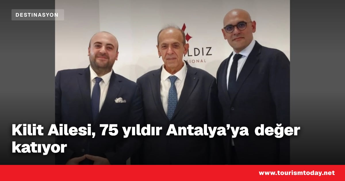 Kilit Ailesi, 75 yıldır Antalya’ya değer katıyor