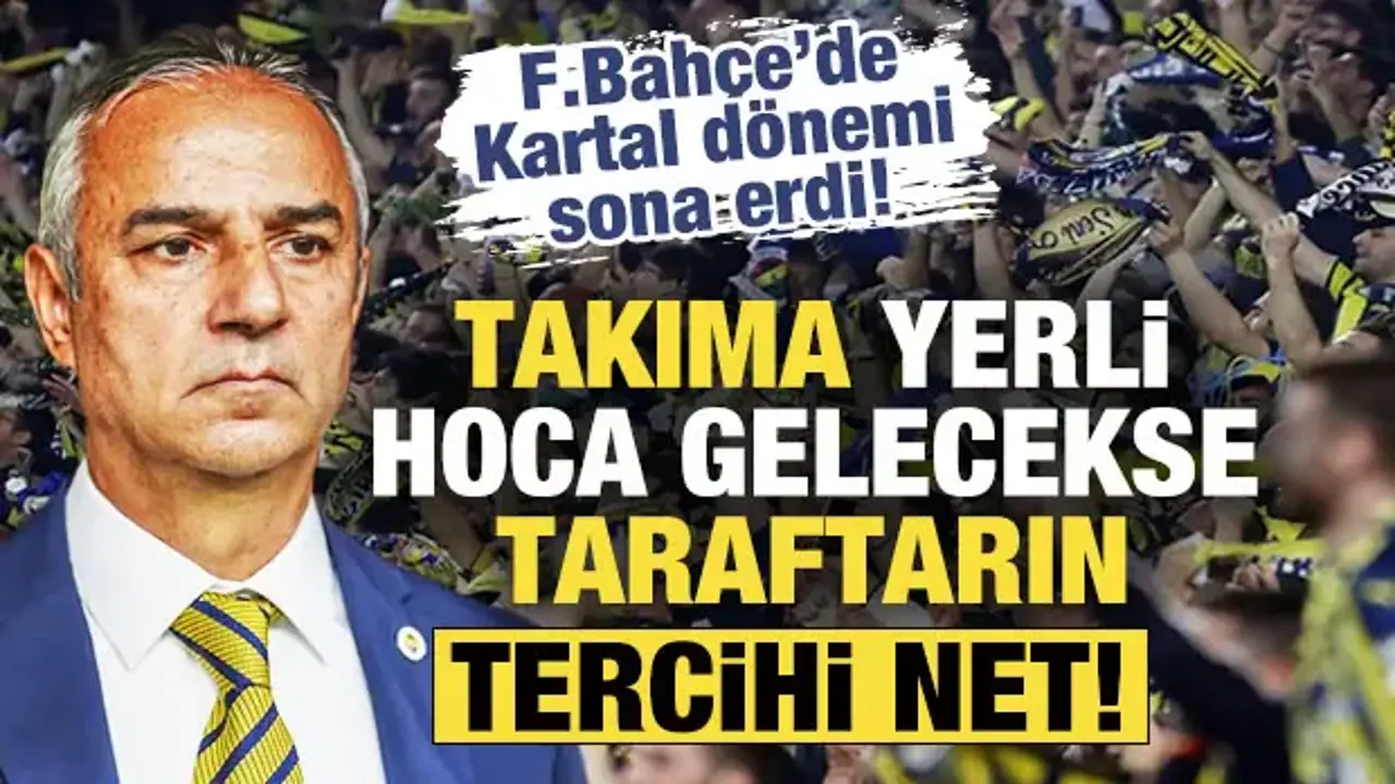 Fenerbahçe'de İsmail Kartal dönemi sona erdi! Yerli hoca gelecekse taraftarın tercihi net