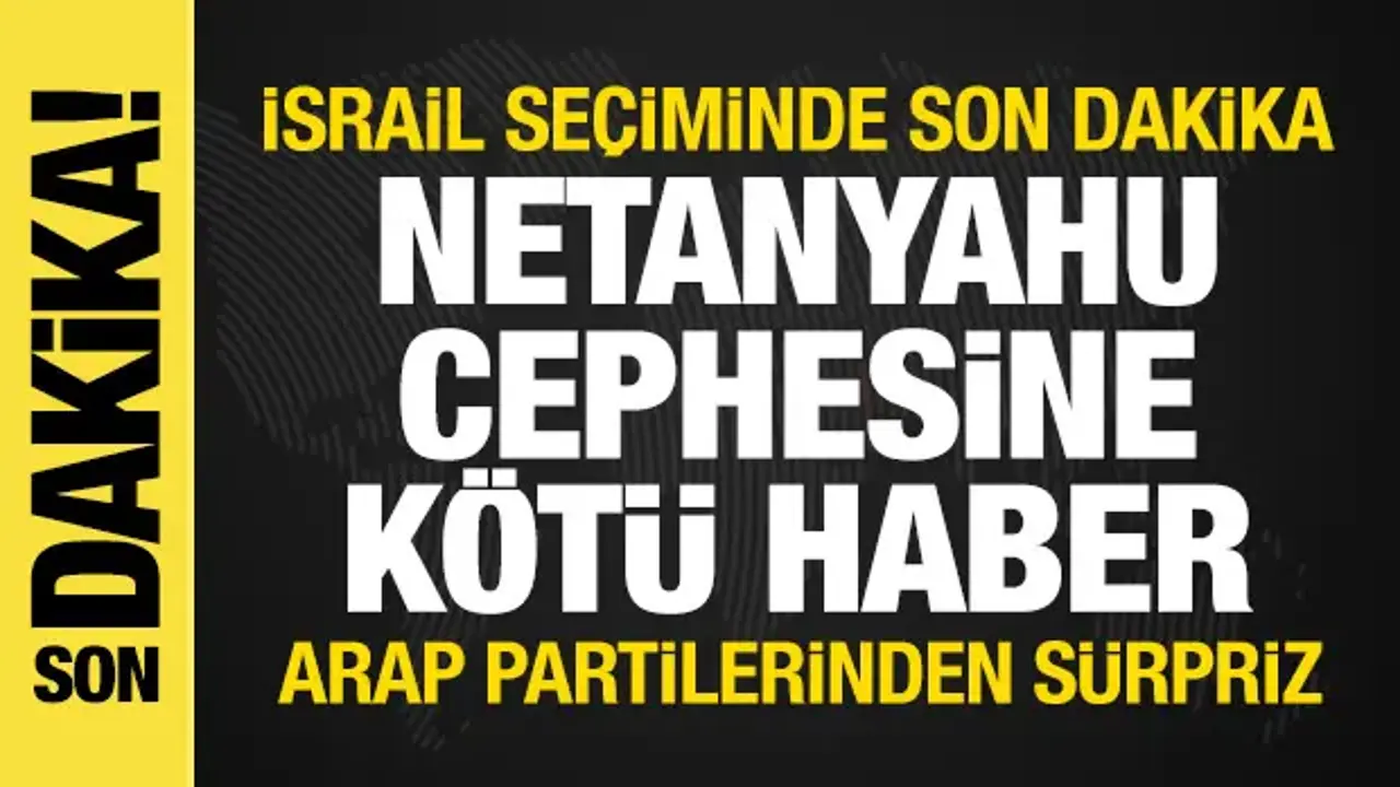 İsrail seçiminde son dakika: Netanyahu cephesine kötü haber! Arap partilerden sürpriz