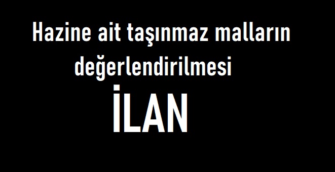 hazineye ait taşınmaz malların değerlendirilmesi i̇lanı