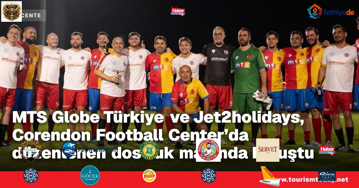 MTS Globe Türkiye ve Jet2holidays, Corendon Football Center’da düzenlenen dostluk maçında buluştu