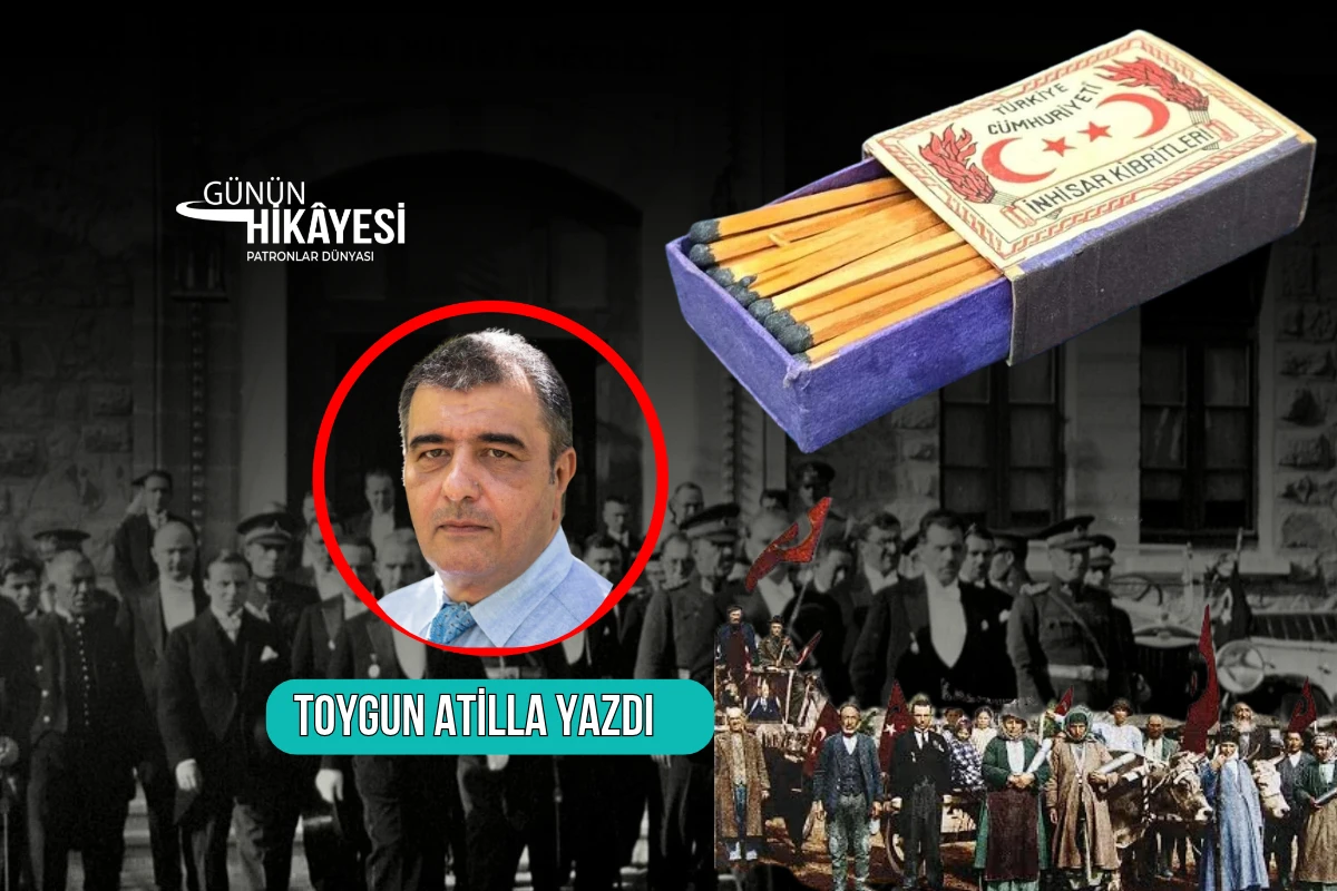 Cumhuriyet'in kibrit sırrı ve bir kutu kibritin bize anlattığı Cumhuriyet’in ekonomik ateşi