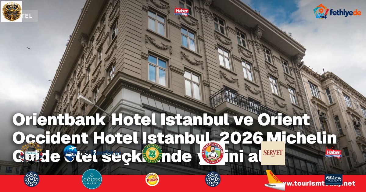 Orientbank Hotel Istanbul ve Orient Occident Hotel Istanbul, 2026 Michelin Guide otel seçkisinde yerini aldı