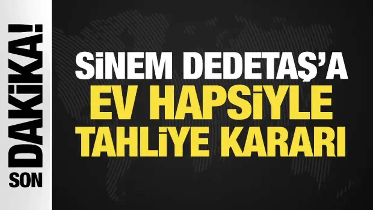 Son Dakika: Sinem Dedetaş'a ev hapsiyle tahliye