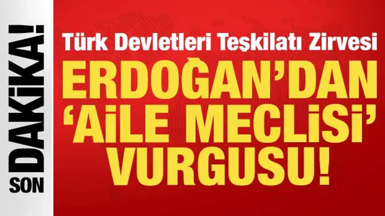 Erdoğan, Türk devletleri liderlerine seslendi: "Aile meclisi" olarak tanımladı!