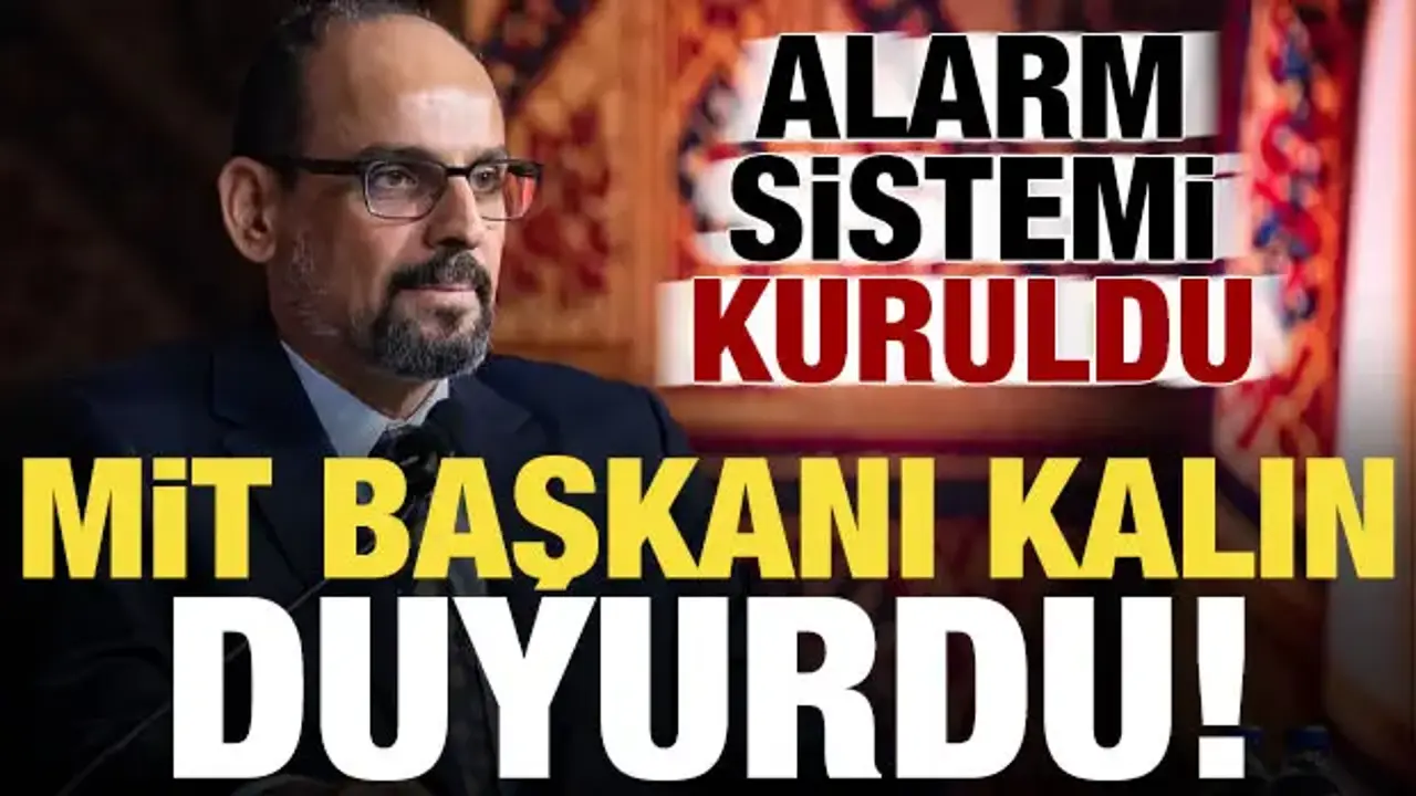 Son dakika... MİT Başkanı Kalın duyurdu: Alarm sistemi kurduk!