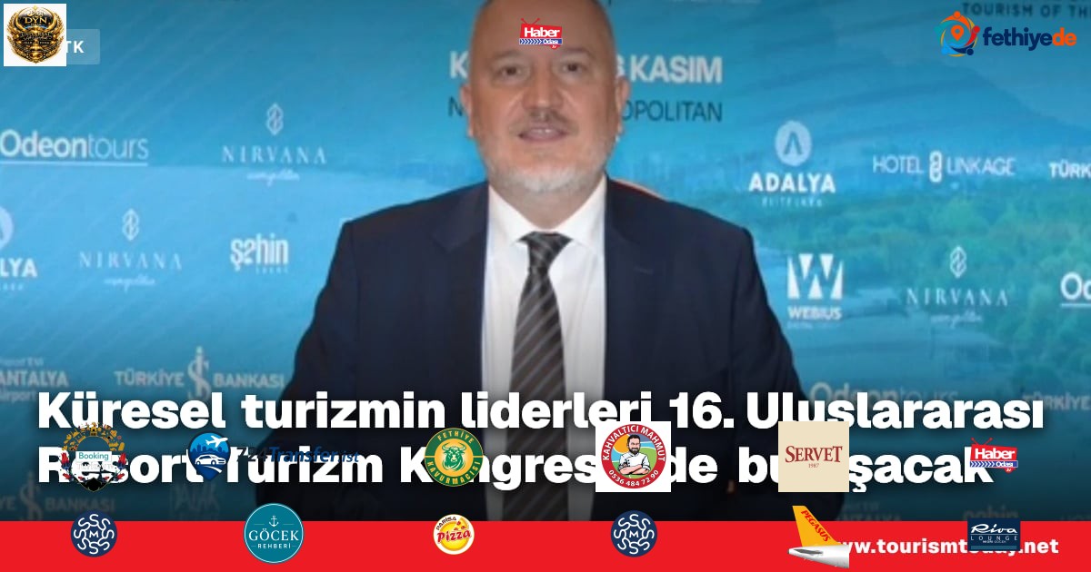 Küresel turizmin liderleri 16. Uluslararası Resort Turizm Kongresi'nde buluşacak