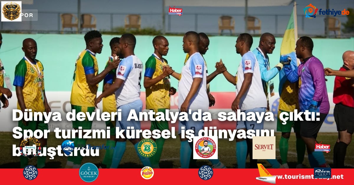 Dünya devleri Antalya'da sahaya çıktı: Spor turizmi küresel iş dünyasını buluşturdu