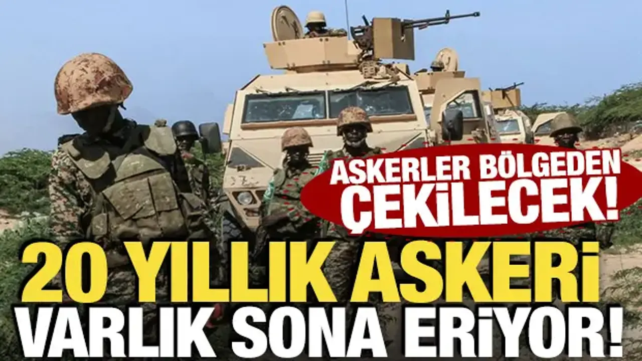 Askerler bölgeden çekilecek! 20 yıllık askeri varlık sona eriyor