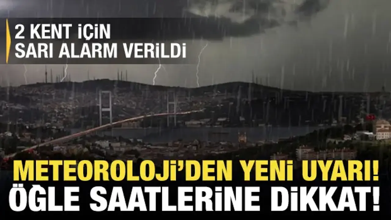 2 kentte sarı alarm! Meteoroloji'den yeni yağış uyarısı: Öğle saatlerine dikkat!