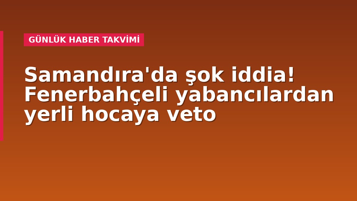 Samandıra'da şok iddia! Fenerbahçeli yabancılardan yerli hocaya veto