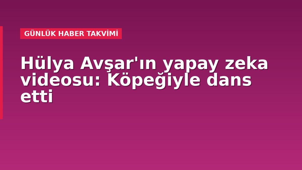 Hülya Avşar'ın yapay zeka videosu: Köpeğiyle dans etti