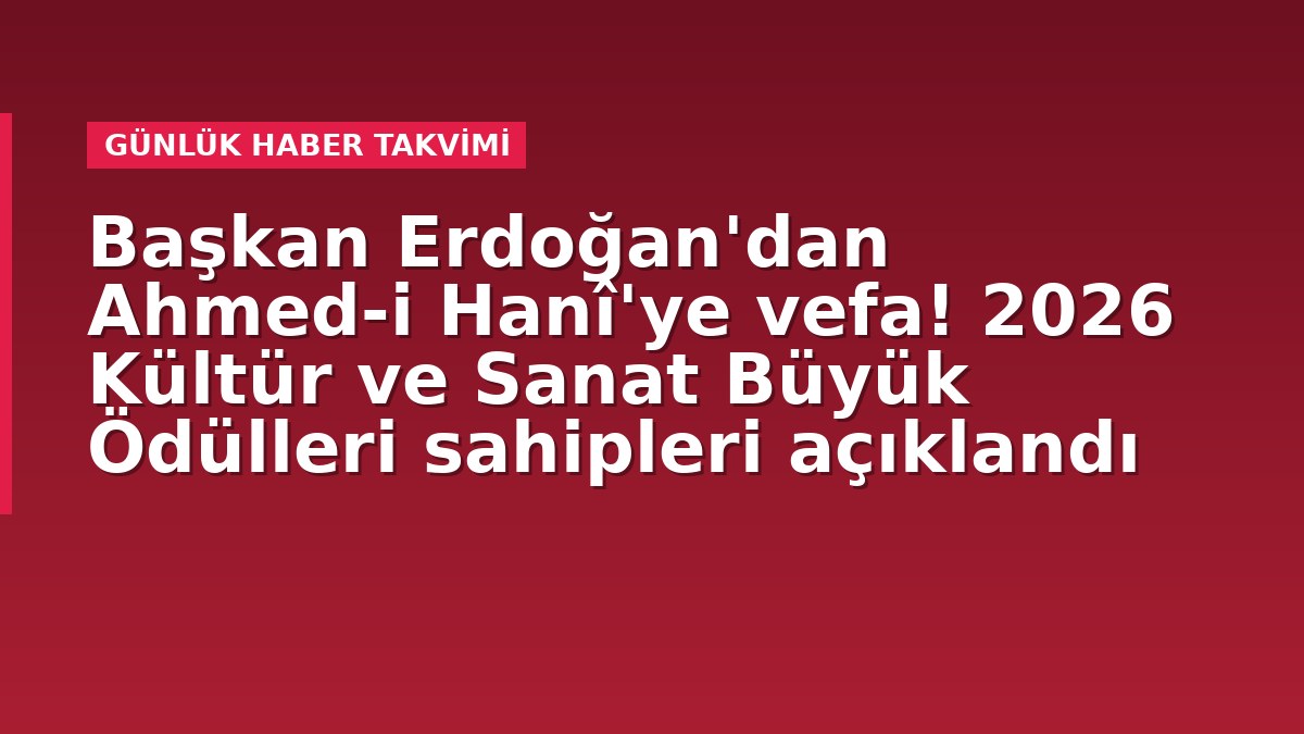 Başkan Erdoğan'dan Ahmed-i Hanî'ye vefa! 2026 Kültür ve Sanat Büyük Ödülleri sahipleri açıklandı