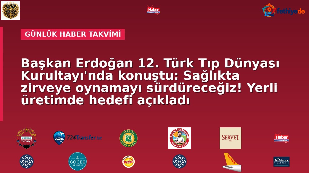 Başkan Erdoğan 12. Türk Tıp Dünyası Kurultayı'nda konuştu: Sağlıkta zirveye oynamayı sürdüreceğiz! Yerli üretimde hedefi açıkladı