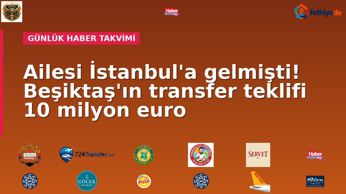 Ailesi İstanbul'a gelmişti! Beşiktaş'ın transfer teklifi 10 milyon euro
