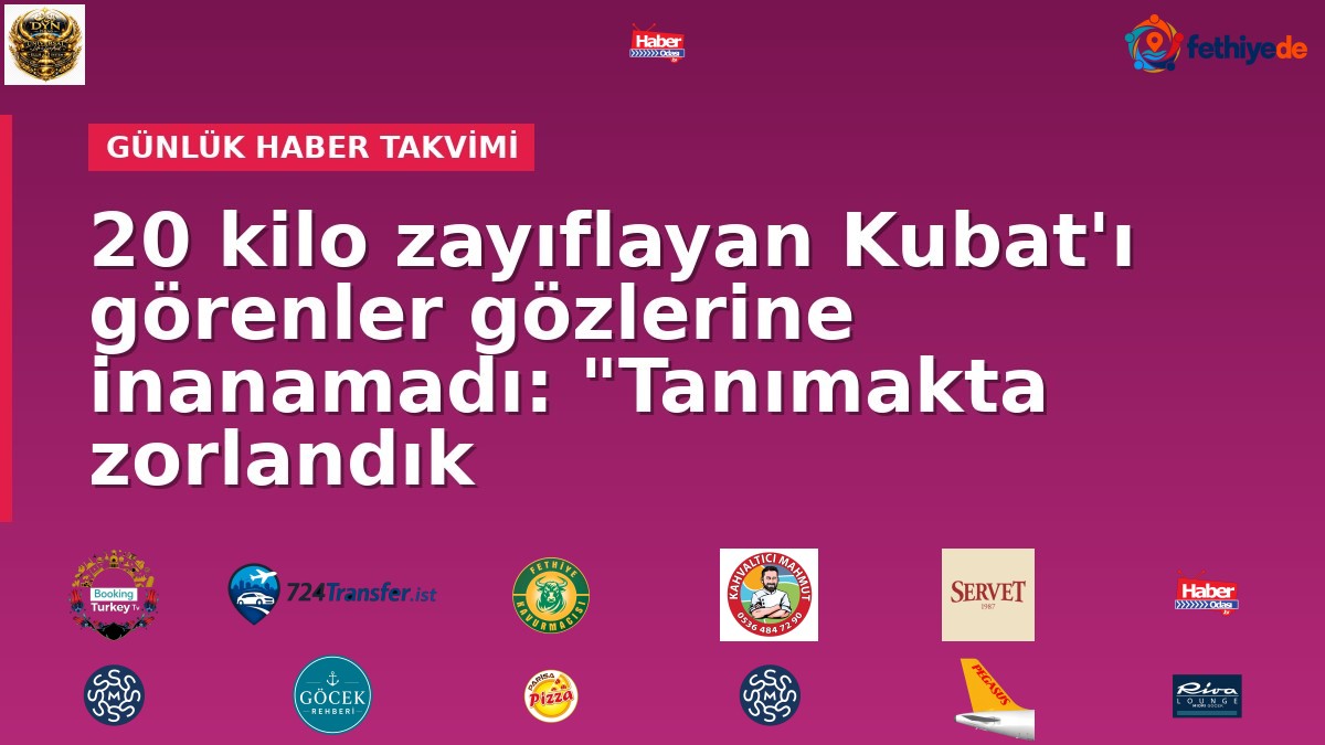 20 kilo zayıflayan Kubat'ı görenler gözlerine inanamadı: "Tanımakta zorlandık